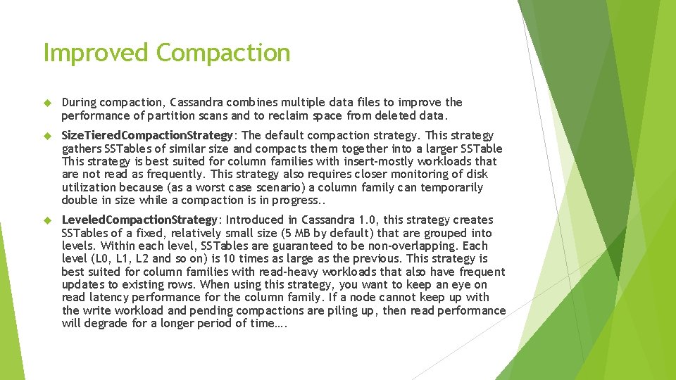 Improved Compaction During compaction, Cassandra combines multiple data files to improve the performance of