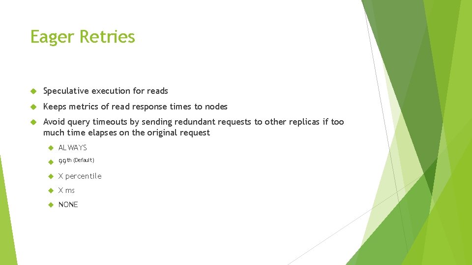 Eager Retries Speculative execution for reads Keeps metrics of read response times to nodes