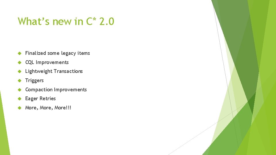 What’s new in C* 2. 0 Finalized some legacy items CQL Improvements Lightweight Transactions