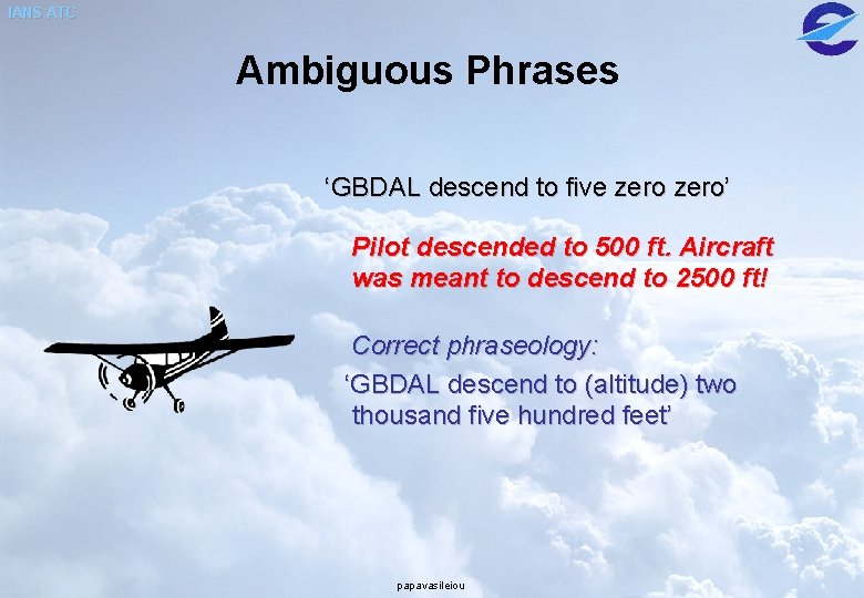 IANS ATC Ambiguous Phrases ‘GBDAL descend to five zero’ Pilot descended to 500 ft.