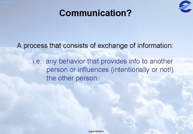 IANS ATC Communication? A process that consists of exchange of information: i. e. any