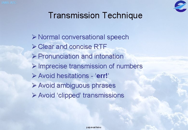 IANS ATC Transmission Technique Ø Normal conversational speech Ø Clear and concise RTF Ø