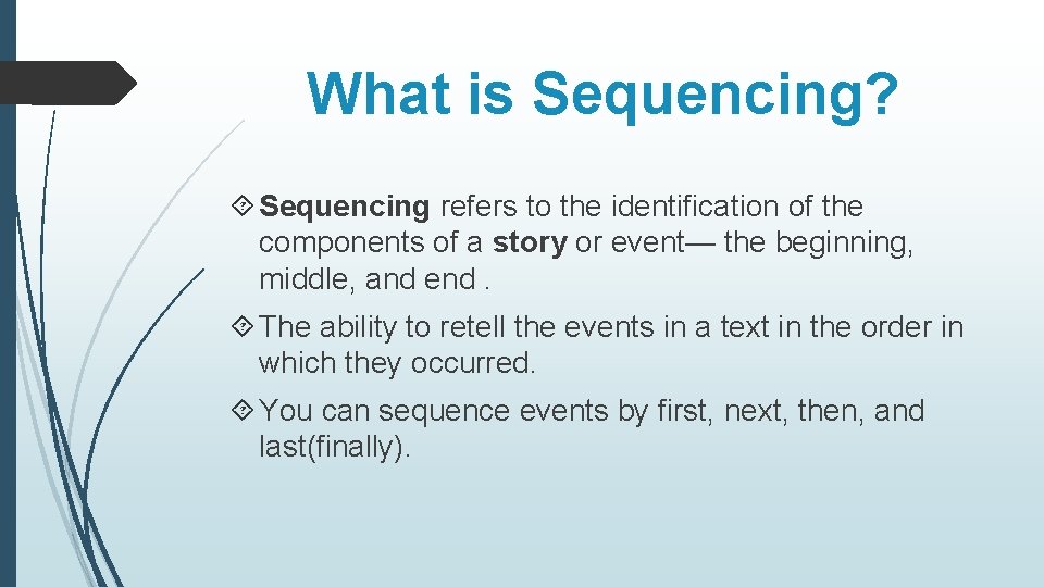 What is Sequencing? Sequencing refers to the identification of the components of a story