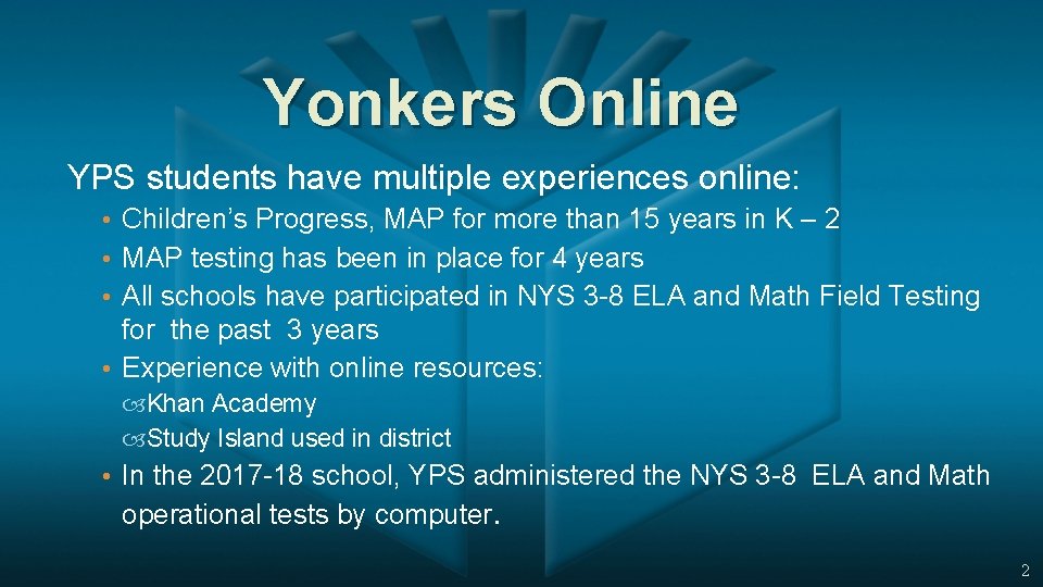 Yonkers Online YPS students have multiple experiences online: • Children’s Progress, MAP for more
