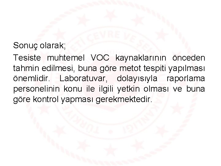 Sonuç olarak; Tesiste muhtemel VOC kaynaklarının önceden tahmin edilmesi, buna göre metot tespiti yapılması