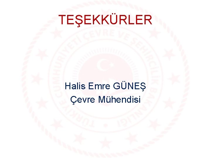 TEŞEKKÜRLER Halis Emre GÜNEŞ Çevre Mühendisi 