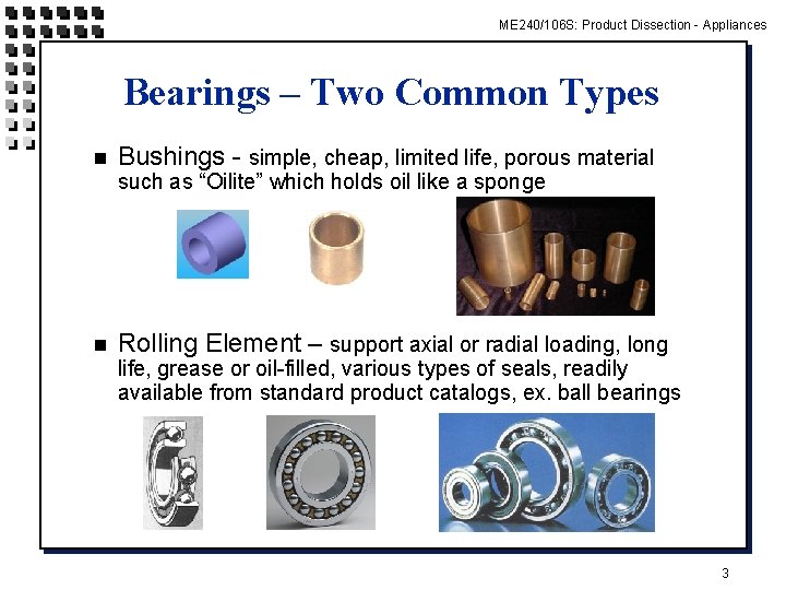 ME 240/106 S: Product Dissection - Appliances Bearings – Two Common Types n Bushings