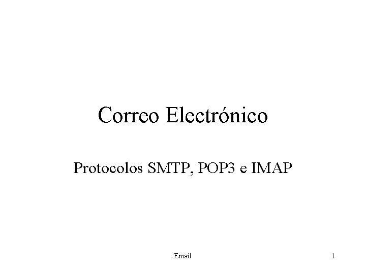 Correo Electrónico Protocolos SMTP, POP 3 e IMAP Email 1 