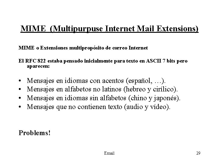 MIME (Multipurpuse Internet Mail Extensions) MIME o Extensiones multipropósito de correo Internet El RFC