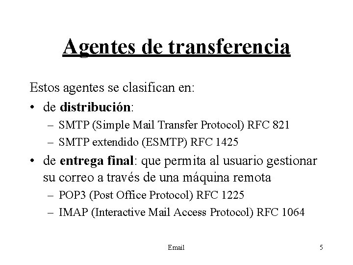 Agentes de transferencia Estos agentes se clasifican en: • de distribución: – SMTP (Simple