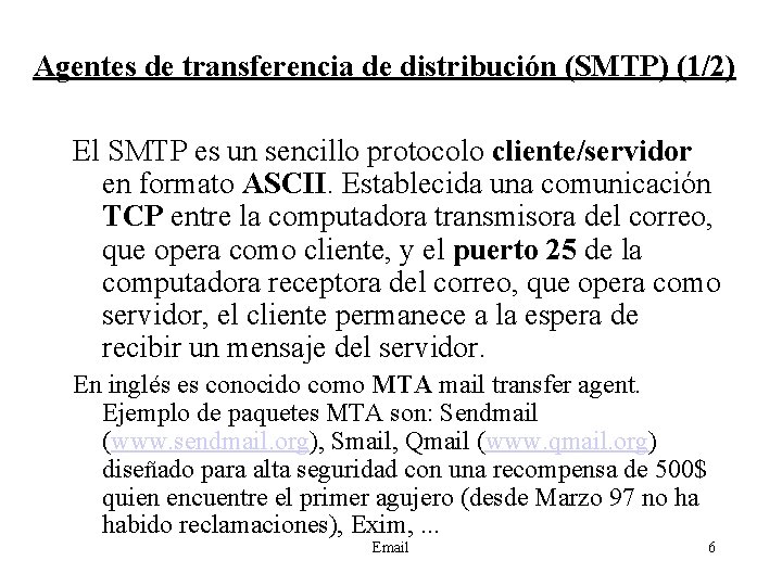 Agentes de transferencia de distribución (SMTP) (1/2) El SMTP es un sencillo protocolo cliente/servidor