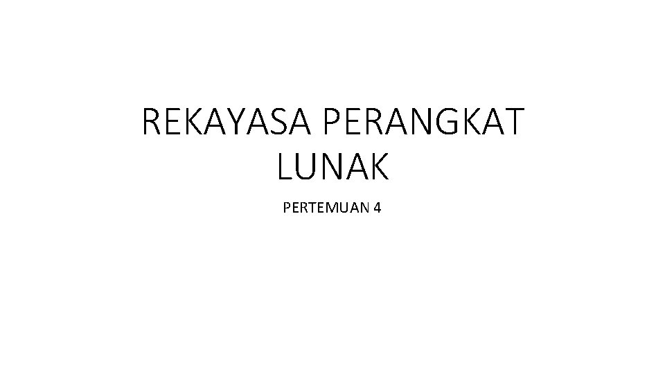 REKAYASA PERANGKAT LUNAK PERTEMUAN 4 