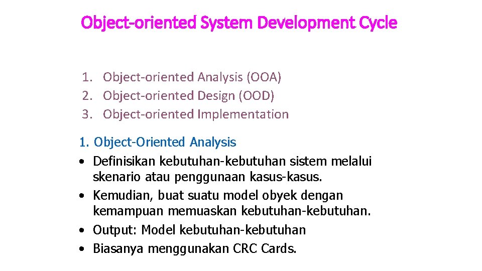 Object-oriented System Development Cycle 1. Object-oriented Analysis (OOA) 2. Object-oriented Design (OOD) 3. Object-oriented