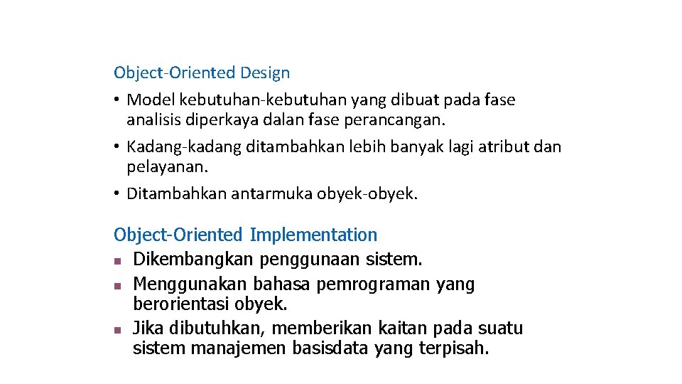 Object-Oriented Design • Model kebutuhan-kebutuhan yang dibuat pada fase analisis diperkaya dalan fase perancangan.