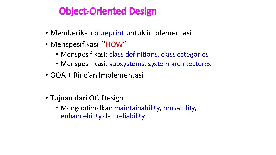 Object-Oriented Design • Memberikan blueprint untuk implementasi • Menspesifikasi “HOW” • Menspesifikasi: class definitions,