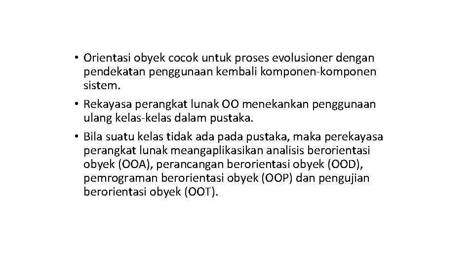  • Orientasi obyek cocok untuk proses evolusioner dengan pendekatan penggunaan kembali komponen-komponen sistem.