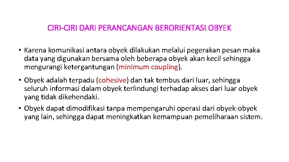 CIRI-CIRI DARI PERANCANGAN BERORIENTASI OBYEK • Karena komunikasi antara obyek dilakukan melalui pegerakan pesan