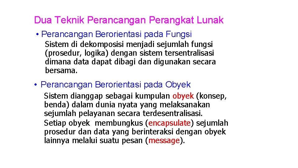 Dua Teknik Perancangan Perangkat Lunak • Perancangan Berorientasi pada Fungsi Sistem di dekomposisi menjadi