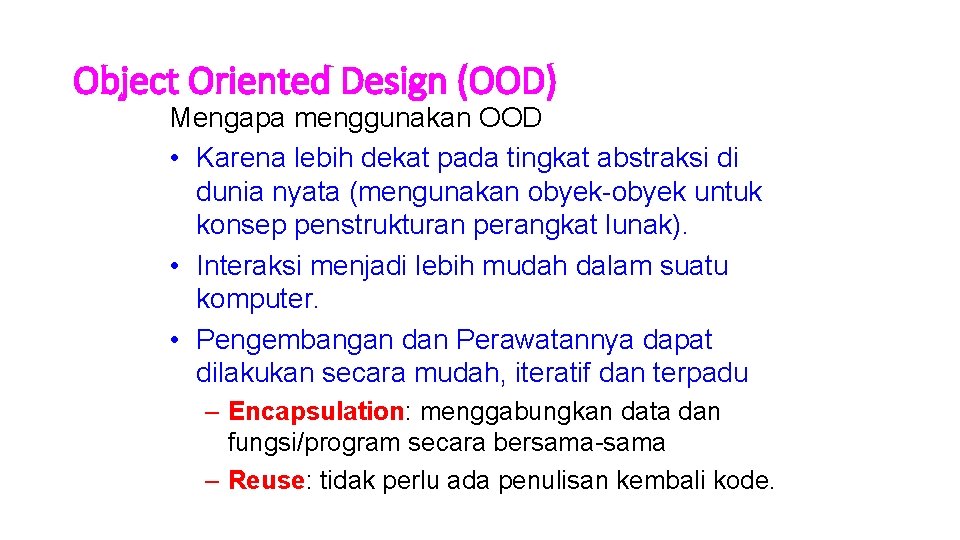 Object Oriented Design (OOD) Mengapa menggunakan OOD • Karena lebih dekat pada tingkat abstraksi