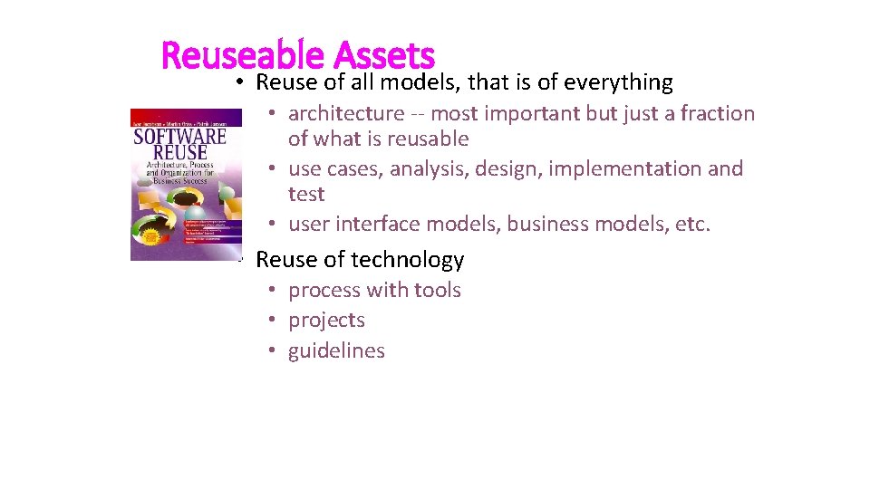 Reuseable Assets • Reuse of all models, that is of everything • architecture --