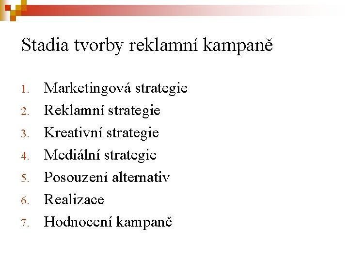 Stadia tvorby reklamní kampaně 1. 2. 3. 4. 5. 6. 7. Marketingová strategie Reklamní