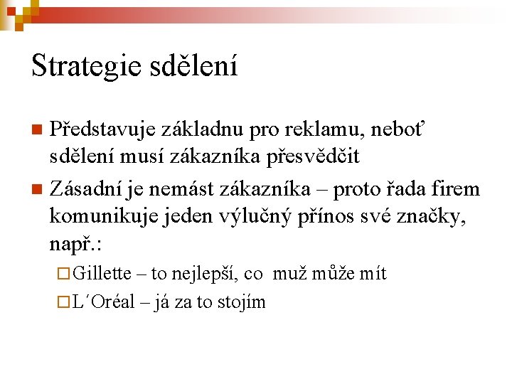 Strategie sdělení Představuje základnu pro reklamu, neboť sdělení musí zákazníka přesvědčit n Zásadní je