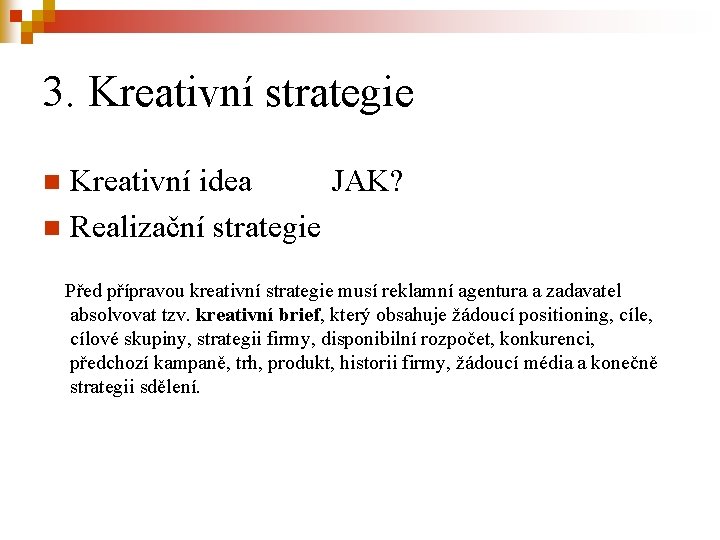 3. Kreativní strategie Kreativní idea JAK? n Realizační strategie n Před přípravou kreativní strategie