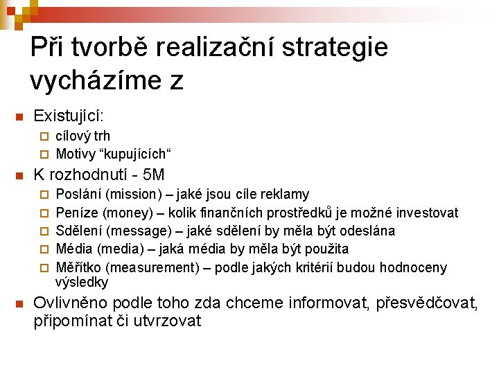 Při tvorbě realizační strategie vycházíme z n Existující: cílový trh ¨ Motivy “kupujících“ ¨