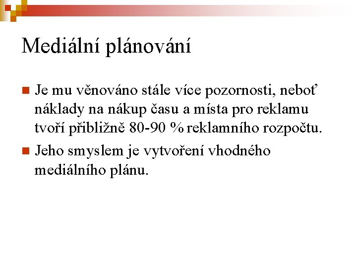 Mediální plánování Je mu věnováno stále více pozornosti, neboť náklady na nákup času a