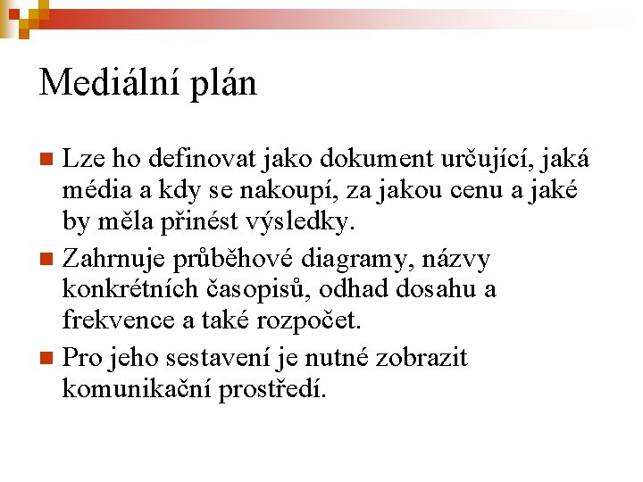 Mediální plán Lze ho definovat jako dokument určující, jaká média a kdy se nakoupí,