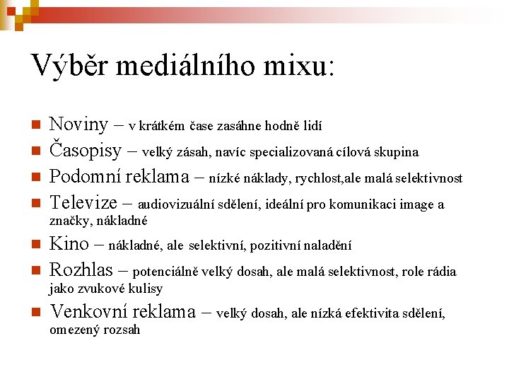 Výběr mediálního mixu: n n Noviny – v krátkém čase zasáhne hodně lidí Časopisy