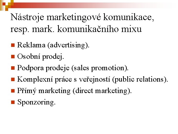 Nástroje marketingové komunikace, resp. mark. komunikačního mixu Reklama (advertising). n Osobní prodej. n Podpora