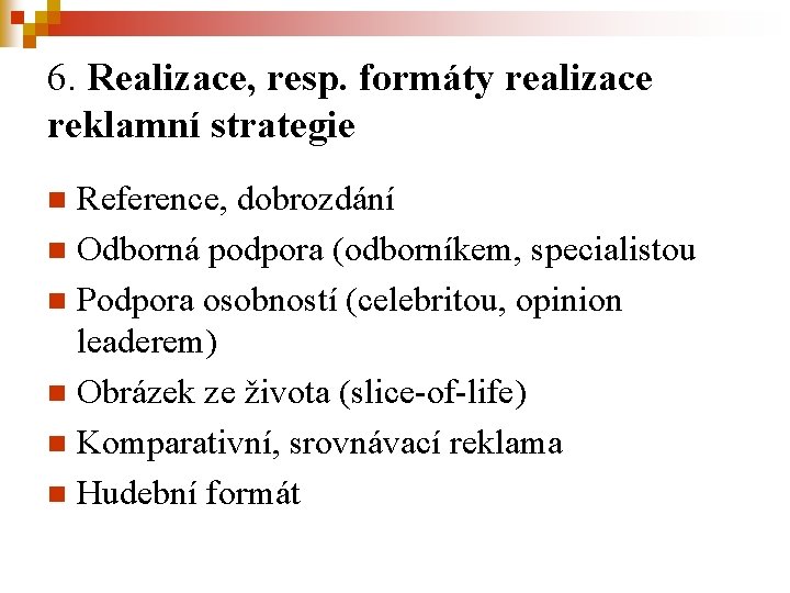 6. Realizace, resp. formáty realizace reklamní strategie Reference, dobrozdání n Odborná podpora (odborníkem, specialistou