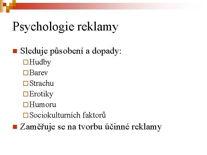 Psychologie reklamy n Sleduje působení a dopady: ¨ Hudby ¨ Barev ¨ Strachu ¨