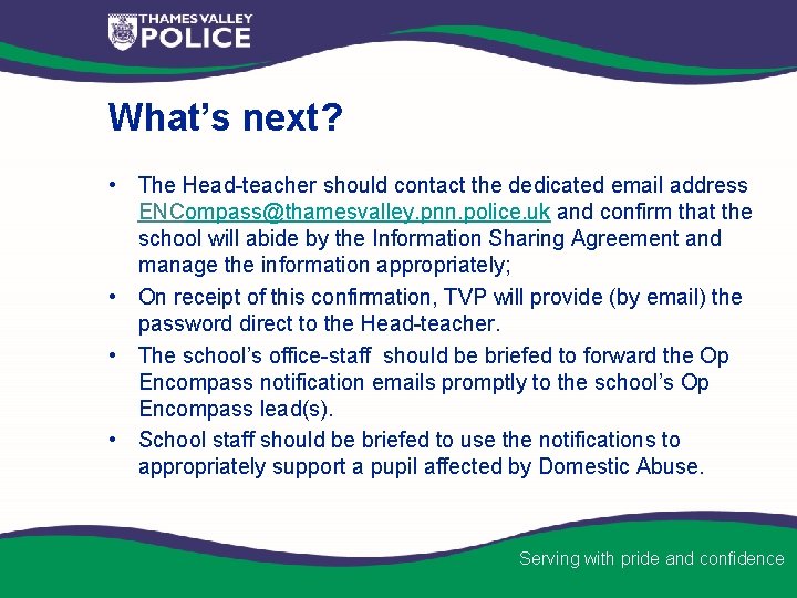 What’s next? • The Head-teacher should contact the dedicated email address ENCompass@thamesvalley. pnn. police.