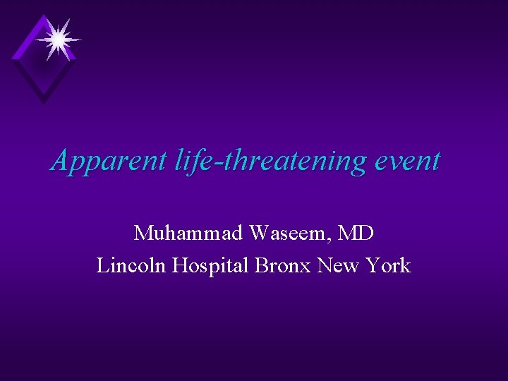 Apparent life-threatening event Muhammad Waseem, MD Lincoln Hospital Bronx New York 