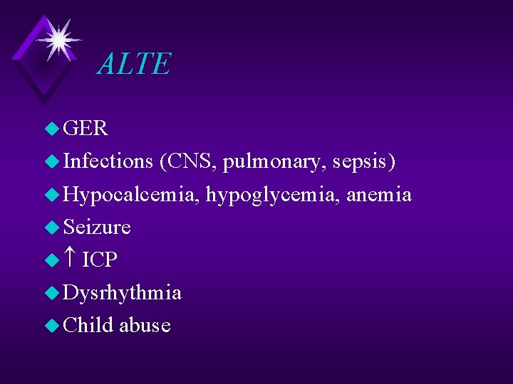 ALTE u GER u Infections (CNS, pulmonary, sepsis) u Hypocalcemia, hypoglycemia, anemia u Seizure