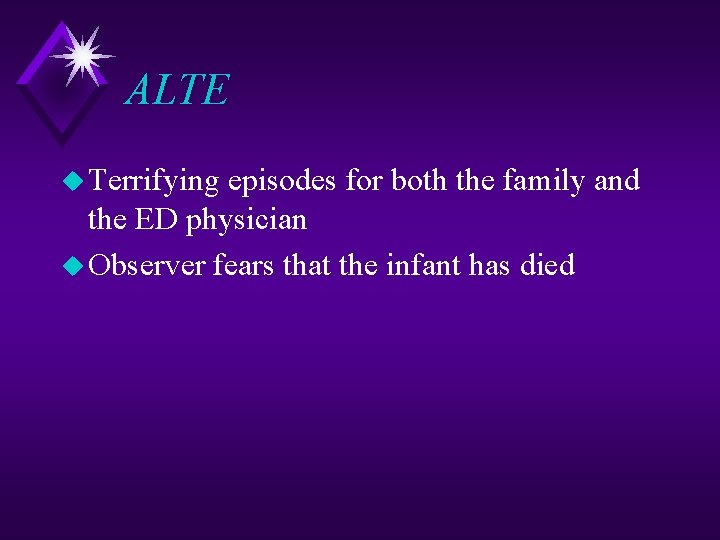 ALTE u Terrifying episodes for both the family and the ED physician u Observer