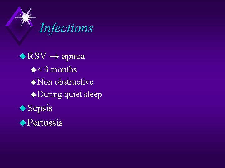 Infections u RSV apnea u< 3 months u Non obstructive u During quiet sleep