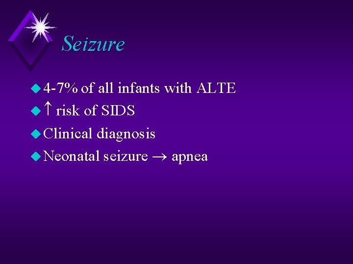 Seizure u 4 -7% of all infants with ALTE u risk of SIDS u