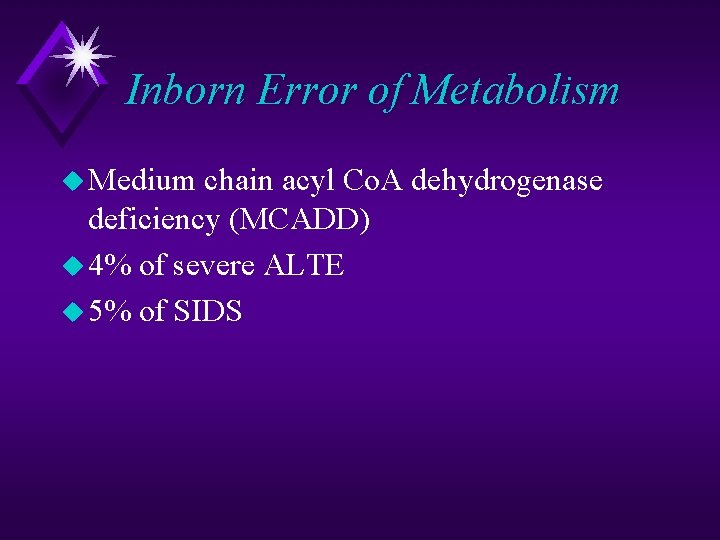 Inborn Error of Metabolism u Medium chain acyl Co. A dehydrogenase deficiency (MCADD) u