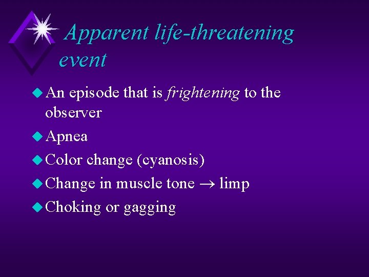 Apparent life-threatening event u An episode that is frightening to the observer u Apnea