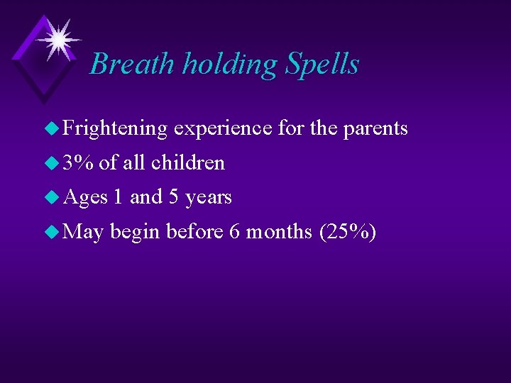 Breath holding Spells u Frightening u 3% experience for the parents of all children