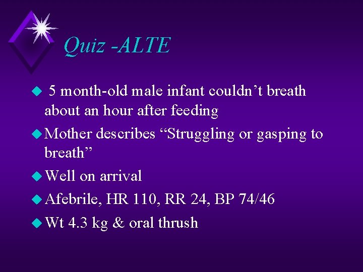 Quiz -ALTE 5 month-old male infant couldn’t breath about an hour after feeding u