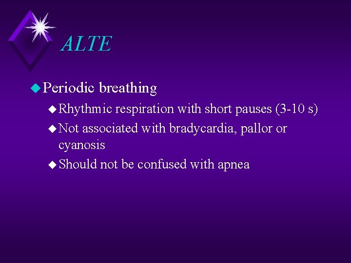ALTE u Periodic breathing u Rhythmic respiration with short pauses (3 -10 s) u
