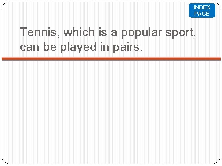 INDEX PAGE Tennis, which is a popular sport, can be played in pairs. 