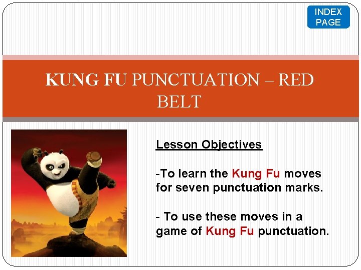 INDEX PAGE KUNG FU PUNCTUATION – RED BELT Lesson Objectives -To learn the Kung INDEX PAGE KUNG FU PUNCTUATION – RED BELT Lesson Objectives -To learn the Kung