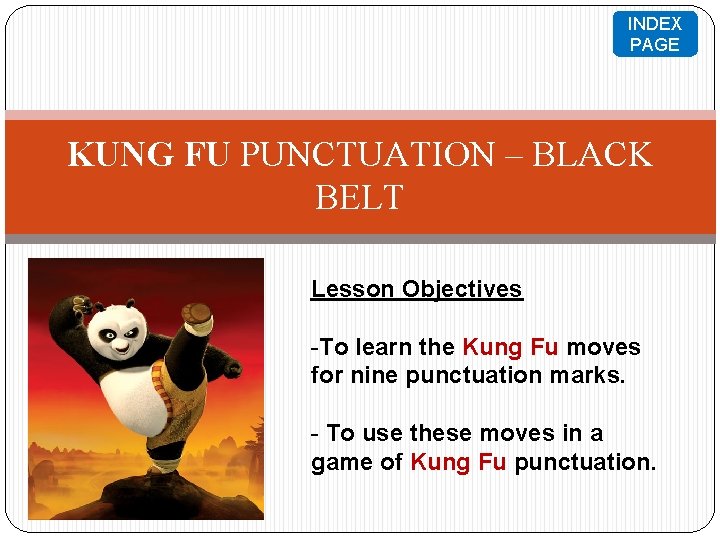 INDEX PAGE KUNG FU PUNCTUATION – BLACK BELT Lesson Objectives -To learn the Kung INDEX PAGE KUNG FU PUNCTUATION – BLACK BELT Lesson Objectives -To learn the Kung