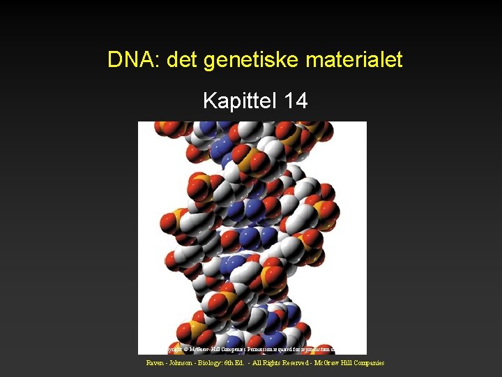 DNA: det genetiske materialet Kapittel 14 Copyright © Mc. Graw-Hill Companies Permission required for