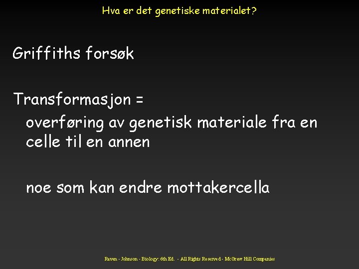 Hva er det genetiske materialet? Griffiths forsøk Transformasjon = overføring av genetisk materiale fra